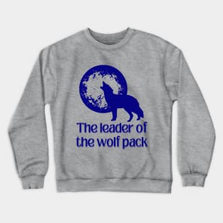 The Leader of the wolf pack Crewneck Sweatshirt